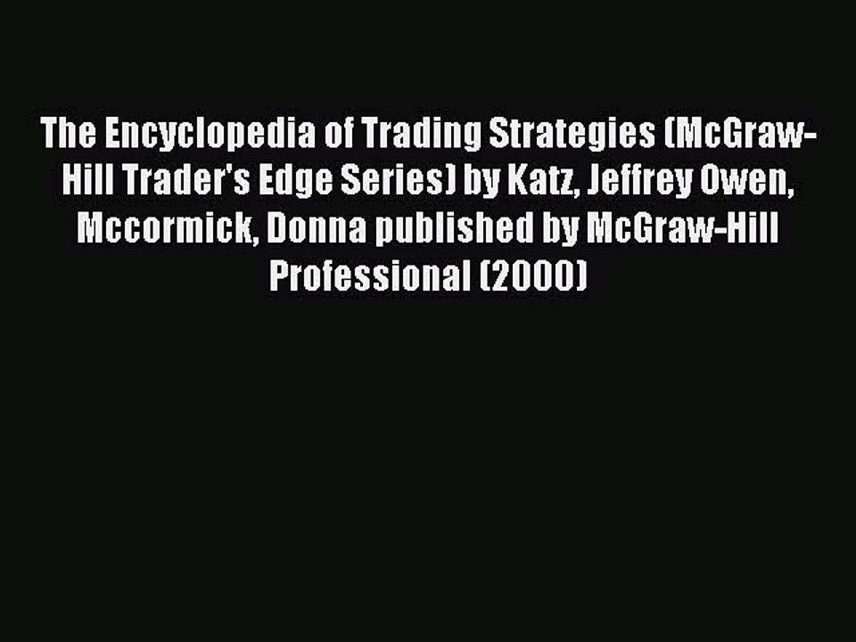 Read The Encyclopedia of Trading Strategies (McGraw-Hill Trader's Edge Series) by Katz Jeffrey