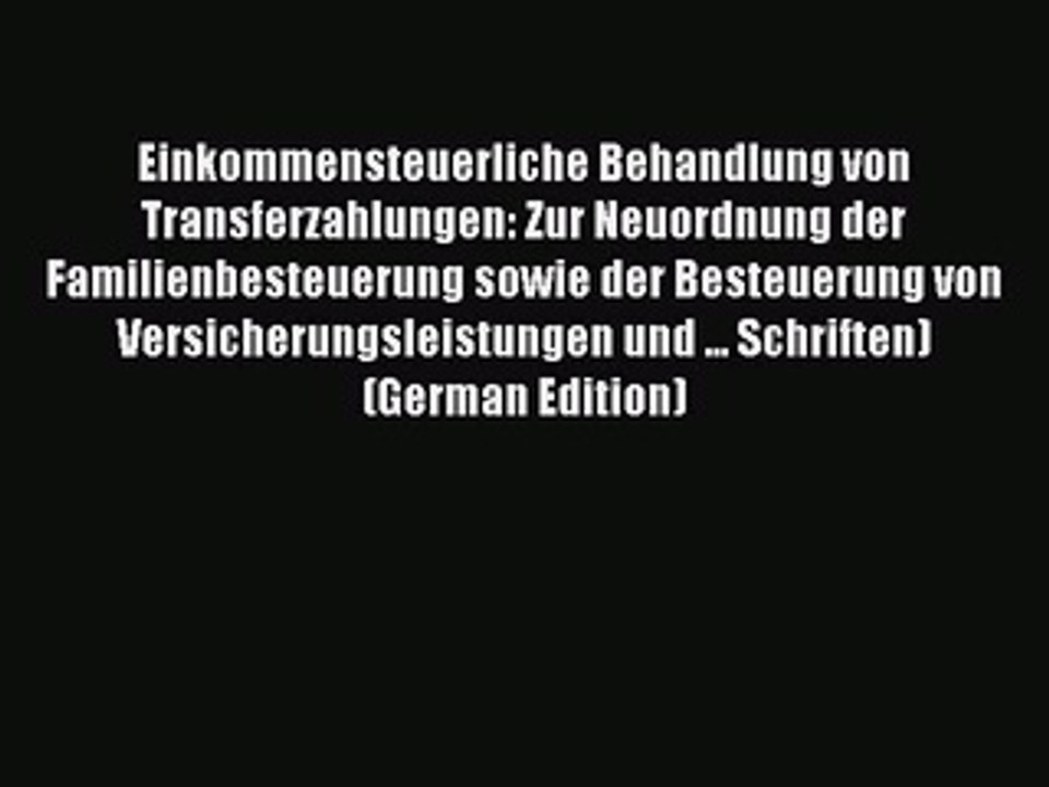 Read Einkommensteuerliche Behandlung von Transferzahlungen: Zur Neuordnung der Familienbesteuerung