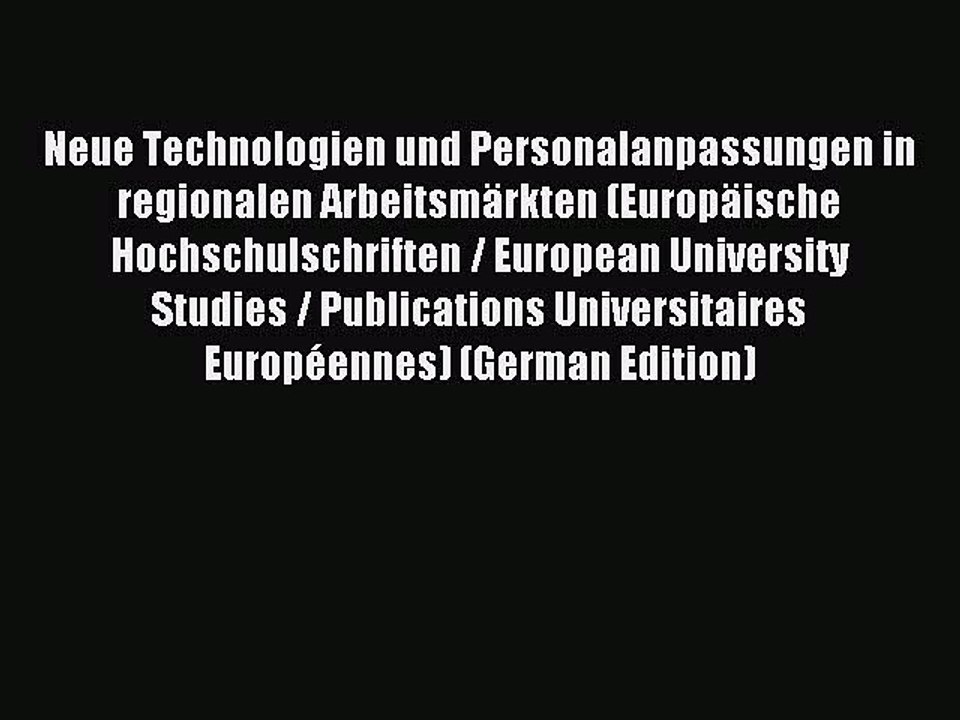 Read Neue Technologien und Personalanpassungen in regionalen Arbeitsmärkten (Europäische Hochschulschriften