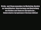 Read Risiko- und Chancenanalyse im Marketing: Ansätze zur Identifikation Untersuchung und Beurteilung