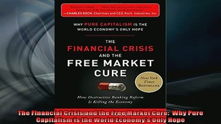For you  The Financial Crisis and the Free Market Cure  Why Pure Capitalism is the World Economys