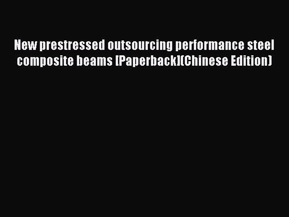 Read New prestressed outsourcing performance steel composite beams [Paperback](Chinese Edition)