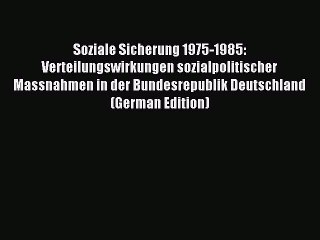 Read Soziale Sicherung 1975-1985: Verteilungswirkungen sozialpolitischer Massnahmen in der