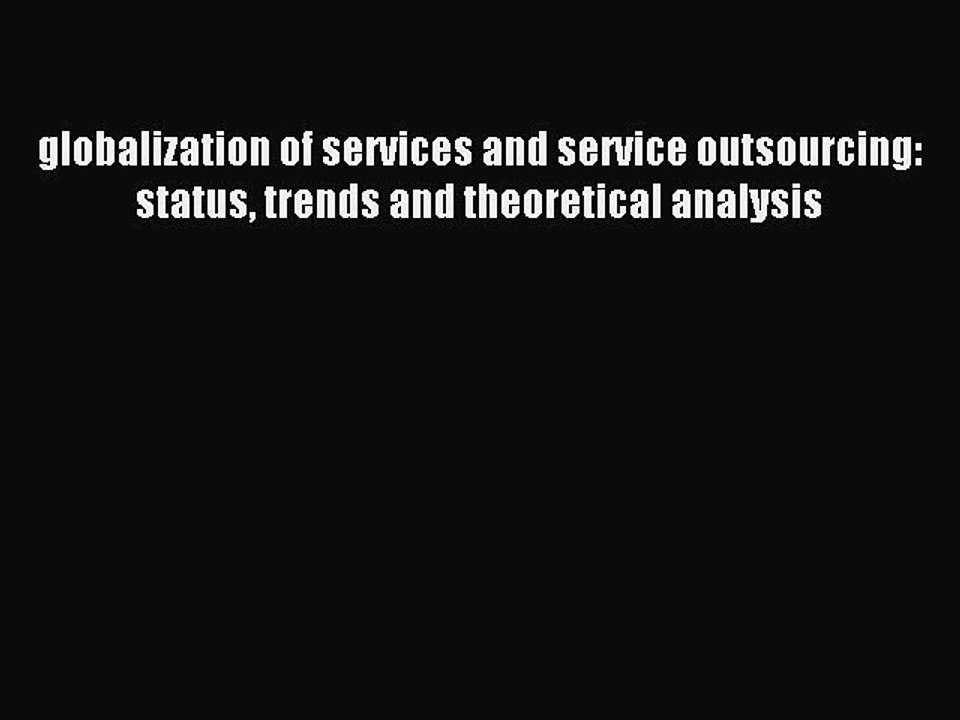 Read globalization of services and service outsourcing: status trends and theoretical analysis