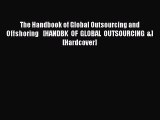 Read The Handbook of Global Outsourcing and Offshoring   [HANDBK OF GLOBAL OUTSOURCING &] [Hardcover]