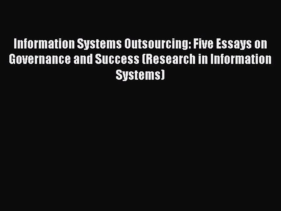Read Information Systems Outsourcing: Five Essays on Governance and Success (Research in Information
