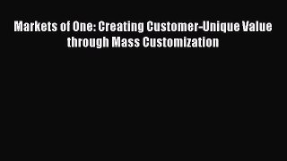 Read Markets of One: Creating Customer-Unique Value through Mass Customization Ebook Free