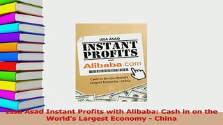 Download  Issa Asad Instant Profits with Alibaba Cash in on the Worlds Largest Economy  China PDF Online