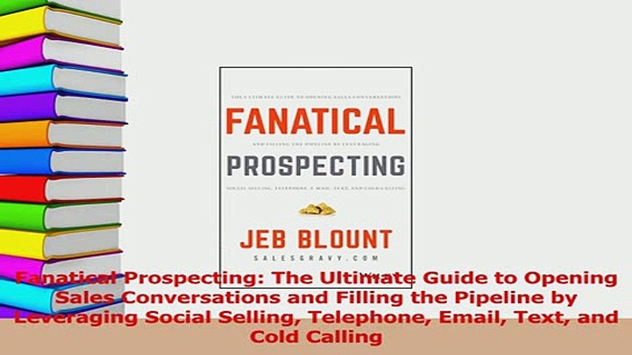 Read  Fanatical Prospecting The Ultimate Guide to Opening Sales Conversations and Filling the Ebook Free