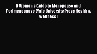 Read A Woman's Guide to Menopause and Perimenopause (Yale University Press Health & Wellness)