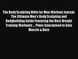 Read The Body Sculpting Bible for Men Workout Journal: The Ultimate Men's Body Sculpting and