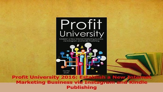 Read Profit University 2016 Establish a New Internet Marketing Business via Instagram and Ebook Free