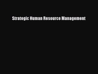 Read Strategic Human Resource Management Ebook Free