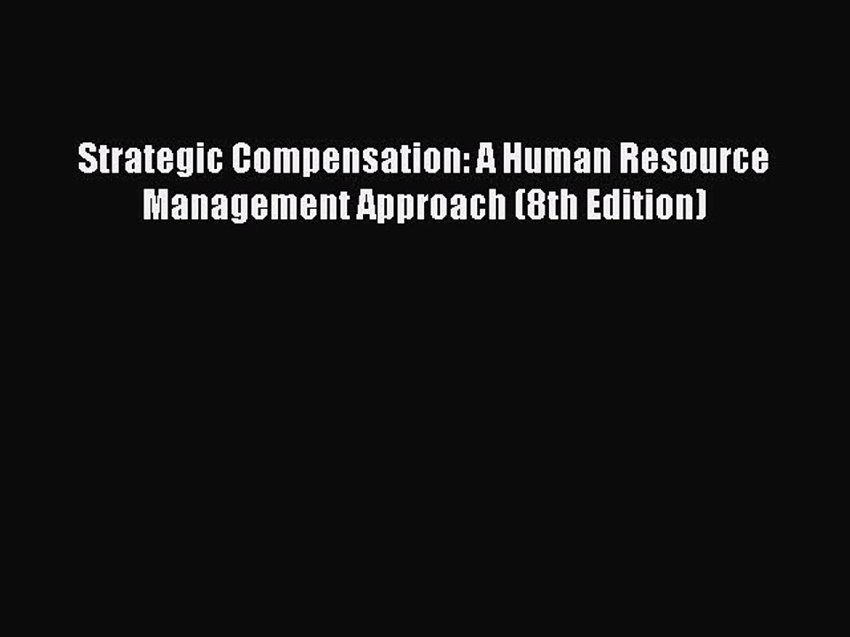 Download Strategic Compensation: A Human Resource Management Approach (8th Edition) PDF Online