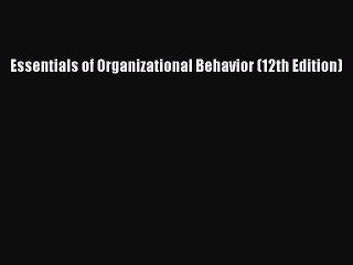 Download Essentials of Organizational Behavior (12th Edition) Ebook Free