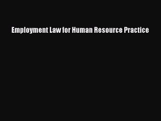 Read Employment Law for Human Resource Practice Ebook Free