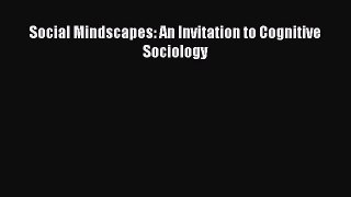 [Read PDF] Social Mindscapes: An Invitation to Cognitive Sociology Free Books