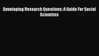 [Download] Developing Research Questions: A Guide For Social Scientists Free Books