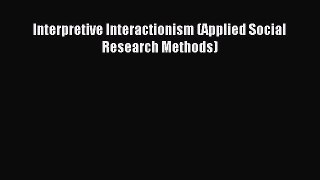 [PDF] Interpretive Interactionism (Applied Social Research Methods)  Read Online