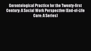[PDF] Gerontological Practice for the Twenty-first Century: A Social Work Perspective (End-of-Life