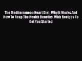 [PDF] The Mediterranean Heart Diet: Why It Works And How To Reap The Health Benefits With Recipes