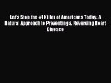 [PDF] Let's Stop the #1 Killer of Americans Today: A Natural Approach to Preventing & Reversing