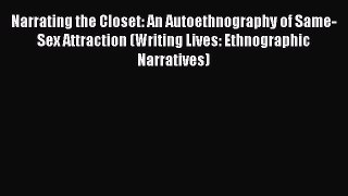 [Download] Narrating the Closet: An Autoethnography of Same-Sex Attraction (Writing Lives: