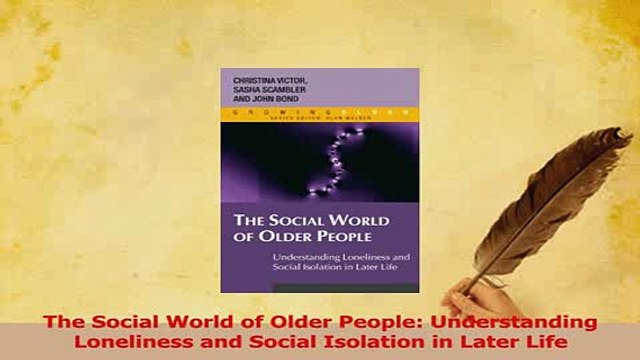 Read The Social World of Older People Understanding Loneliness and Social Isolation in Later Ebook Free