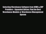 Read Selecting Warehouse Software from WMS & ERP Providers - Expanded Edition: Find the Best