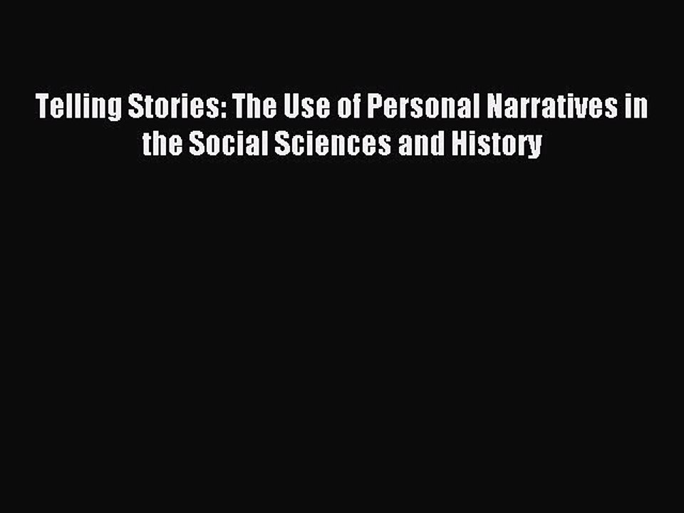 [PDF] Telling Stories: The Use of Personal Narratives in the Social Sciences and History  Full