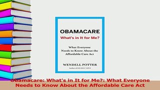 Read  Obamacare Whats in It for Me What Everyone Needs to Know About the Affordable Care Act PDF Online