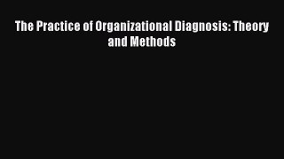 Read The Practice of Organizational Diagnosis: Theory and Methods Ebook Free