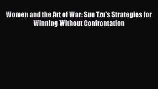 Read Women and the Art of War: Sun Tzu's Strategies for Winning Without Confrontation Ebook