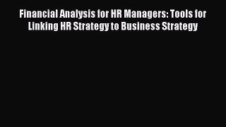 Read Financial Analysis for HR Managers: Tools for Linking HR Strategy to Business Strategy