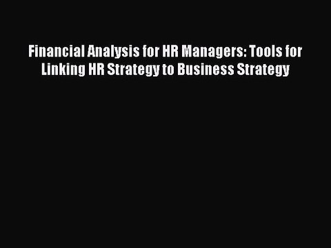 Read Financial Analysis for HR Managers: Tools for Linking HR Strategy to Business Strategy