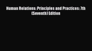 Read Human Relations: Principles and Practices: 7th (Seventh) Edition Ebook Free