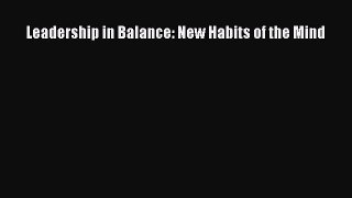Read Leadership in Balance: New Habits of the Mind Ebook Free