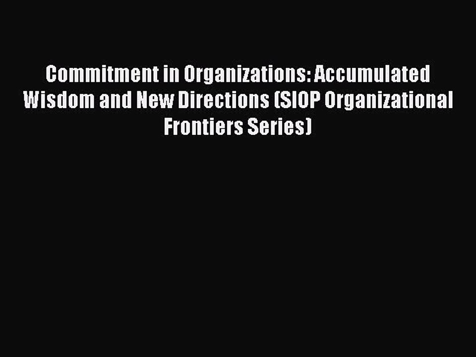 Read Commitment in Organizations: Accumulated Wisdom and New Directions (SIOP Organizational