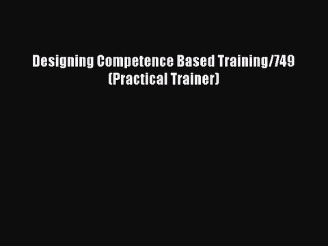 Read Designing Competence Based Training/749 (Practical Trainer) Ebook Free