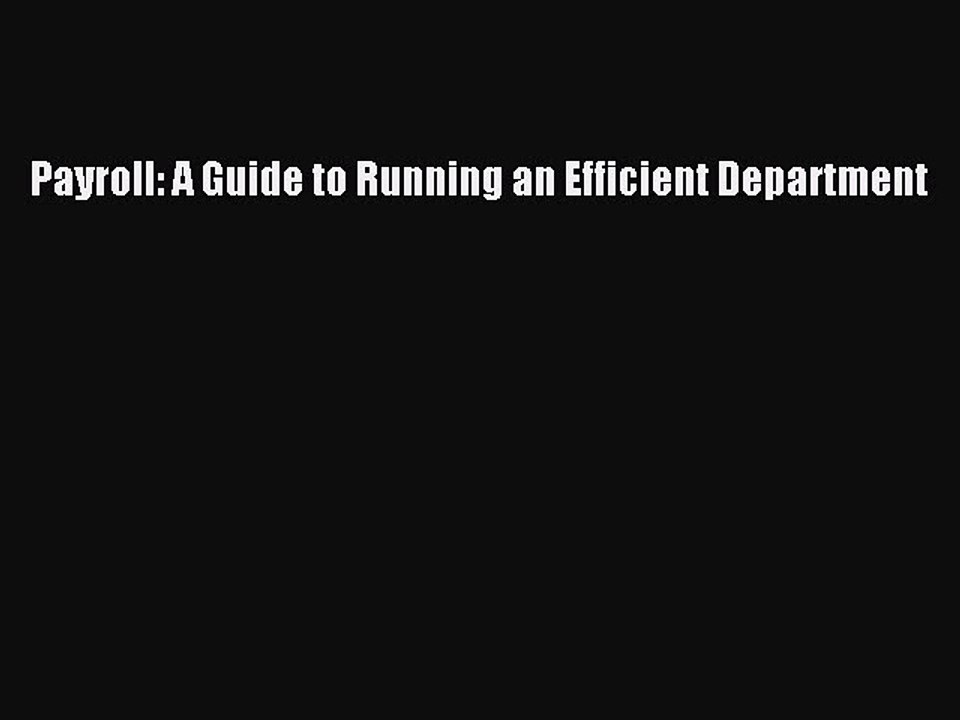Read Payroll: A Guide to Running an Efficient Department Ebook Free