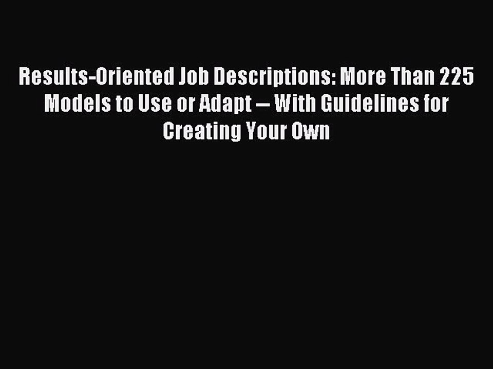 Read Results-Oriented Job Descriptions: More Than 225 Models to Use or Adapt -- With Guidelines