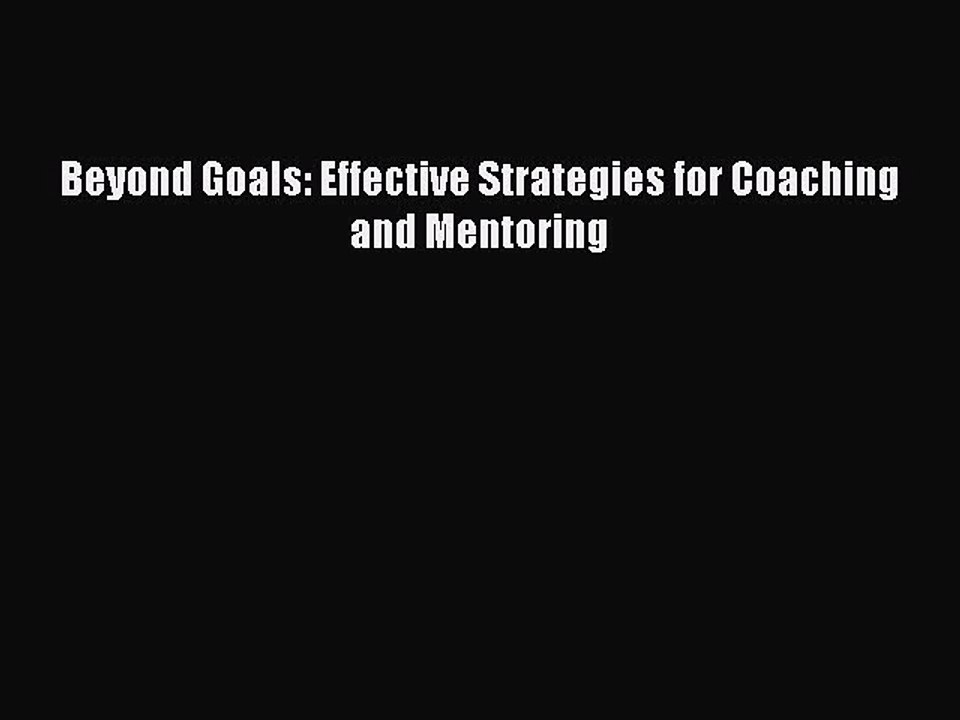 Download Beyond Goals: Effective Strategies for Coaching and Mentoring PDF Online