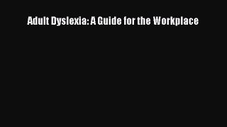 Read Adult Dyslexia: A Guide for the Workplace Ebook Free