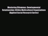 Read Mentoring Dilemmas: Developmental Relationships Within Multicultural Organizations (Applied