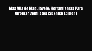 Read Mas Alla de Maquiavelo: Herramientas Para Afrontar Conflictos (Spanish Edition) Ebook