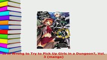 Download  Is It Wrong to Try to Pick Up Girls in a Dungeon Vol 3 manga PDF Full Ebook