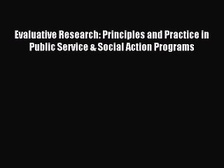 [Download] Evaluative Research: Principles and Practice in Public Service & Social Action Programs