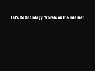 [Download] Let's Go Sociology: Travels on the Internet  Read Online