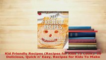 Download  Kid Friendly Recipes Recipes for Kids To Cook 50 Delicious Quick n Easy Recipes for Download Online