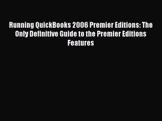 [PDF] Running QuickBooks 2006 Premier Editions: The Only Definitive Guide to the Premier Editions